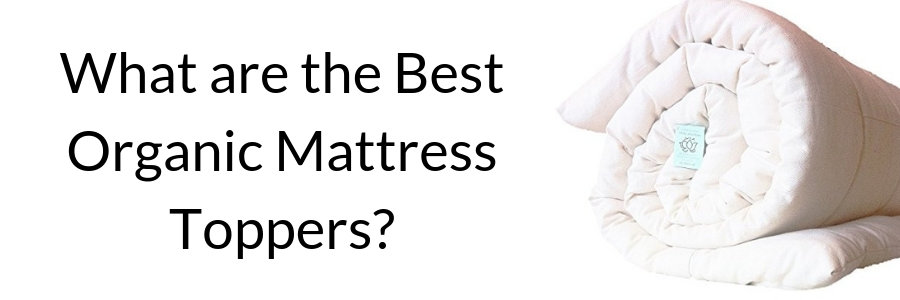 What are the Best Organic Mattress Toppers?