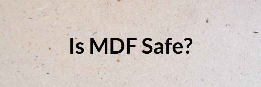 is mdf safe