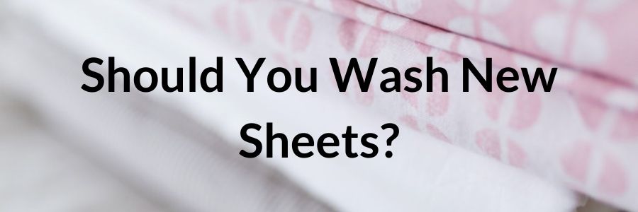 Should You Wash New Sheets_