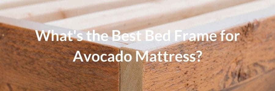 What's the Best Bed Frame for Avocado Mattress