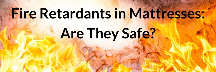 Fire Retardants in Mattresses Are They Safe
