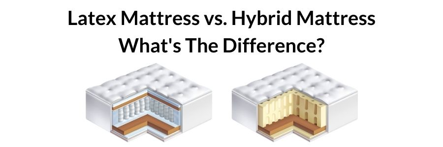 Latex Mattress vs. Hybrid Mattress