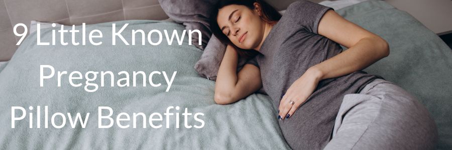 9 Little Known Pregnancy Pillow Benefits