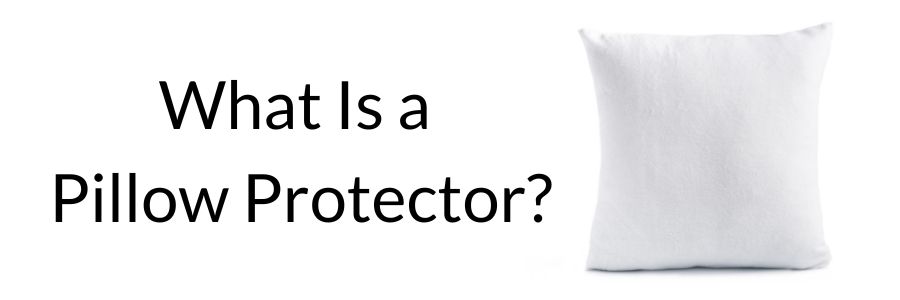 What Is a Pillow Protector