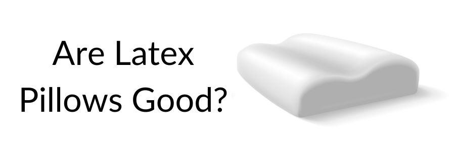 are latex pillows good