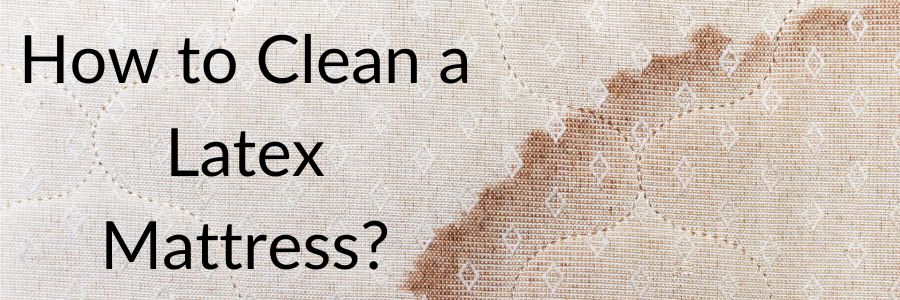 how to clean a latex mattress