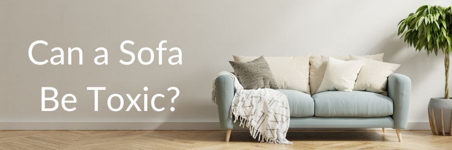 Can a Sofa Be Toxic