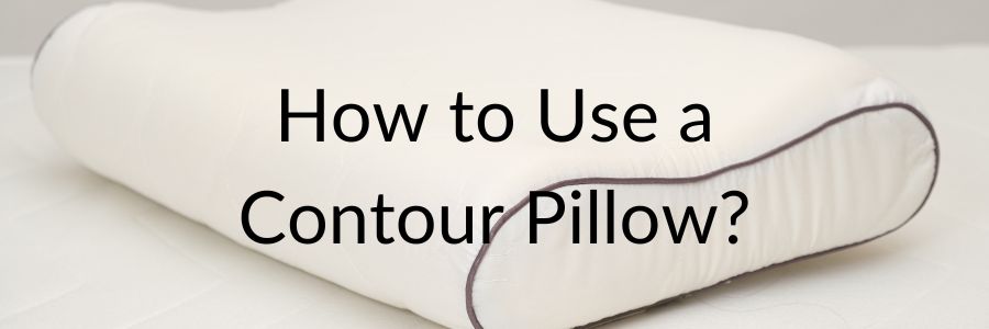 How to Use a Contour Pillow