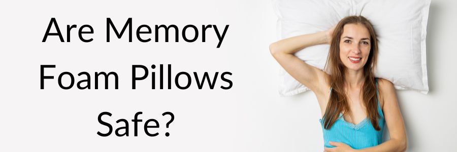 Are Memory Foam Pillows Safe
