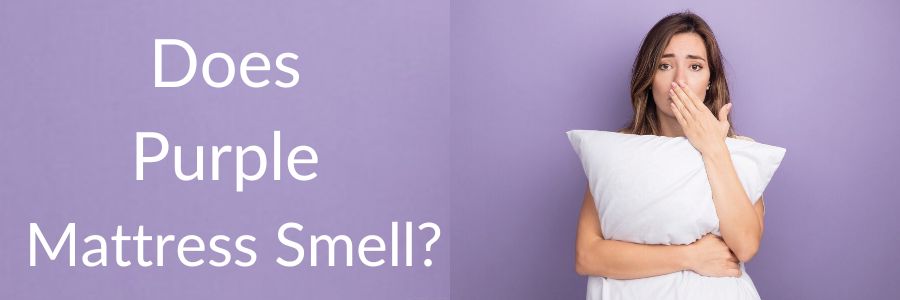 Does Purple Mattress Smell