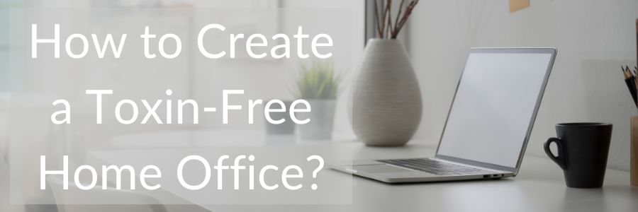Toxin-Free Home Office