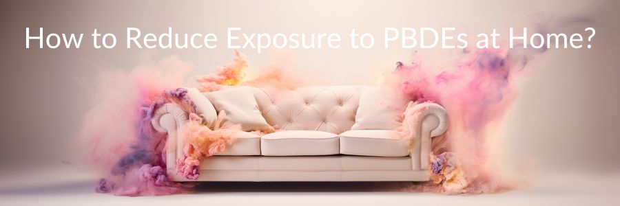 How to Reduce Exposure to PBDEs at Home