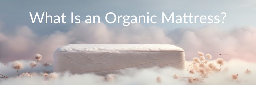 What Is an Organic Mattress (1)