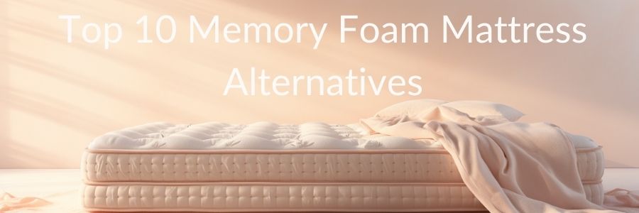 Memory Foam Mattress Alternatives