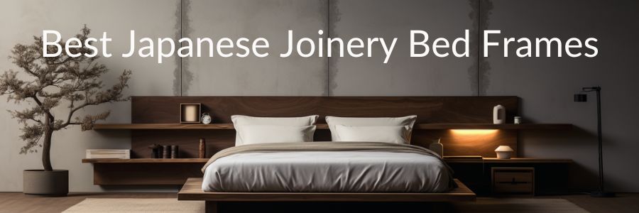 Best Japanese Joinery Bed Frames