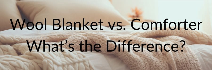 Wool Blanket vs. Comforter